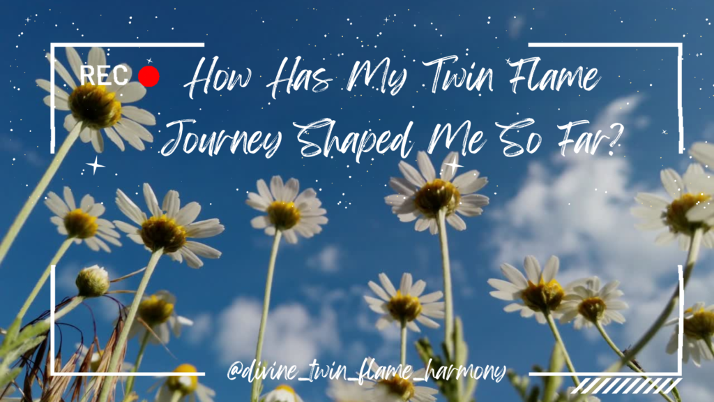 How Has My Twin Flame Journey Shaped Me So Far?